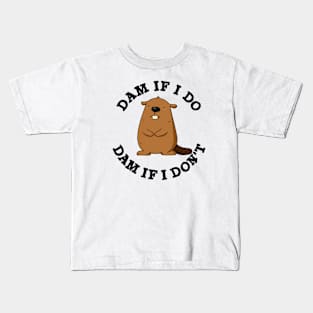 Dam If I Do Dam If I Don't Funny Beaver Pun Kids T-Shirt